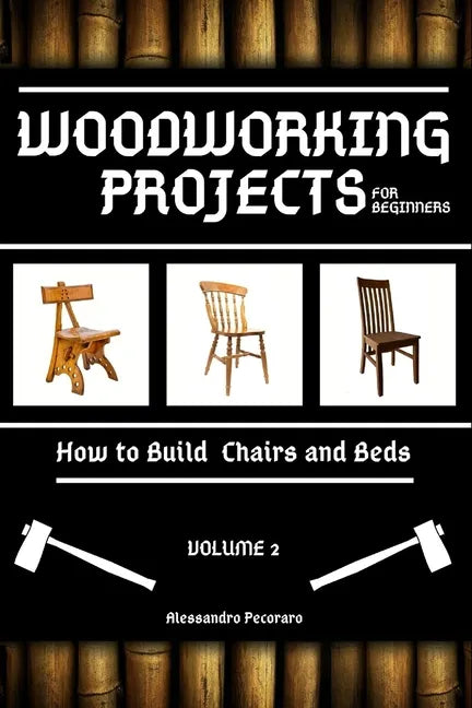 Woodworking Projects for Beginners: How to Build Chairs and Beds - Paperback