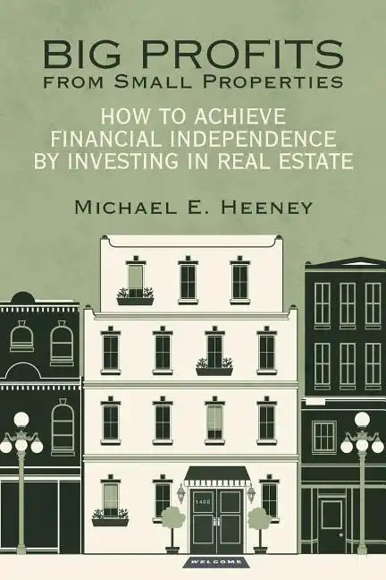Big Profits from Small Properties: How to Achieve Financial Independence by Investing in Real Estate - Paperback