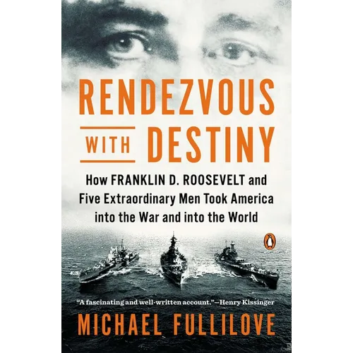 Rendezvous with Destiny: How Franklin D. Roosevelt and Five Extraordinary Men Took America into the War and into the World - Paperback