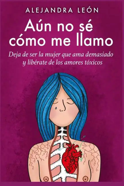 Aún no sé cómo me llamo: Deja de ser la mujer que ama demasiado y libÉrarte de los amores tóxicos (Autoayuda y superación) - Paperback