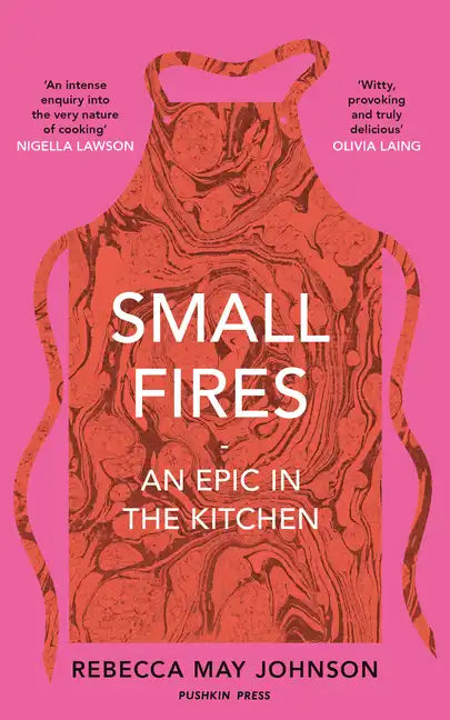 Small Fires: An Epic in the Kitchen - Hardcover