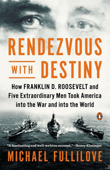 Rendezvous with Destiny: How Franklin D. Roosevelt and Five Extraordinary Men Took America into the War and into the World - Paperback