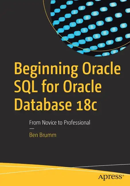 Beginning Oracle SQL for Oracle Database 18c: From Novice to Professional - Paperback