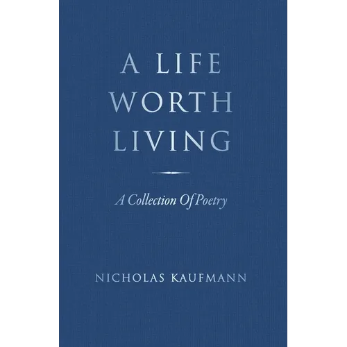 A Life Worth Living: A Collection Of Poetry - Hardcover