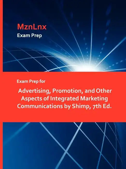 Exam Prep for Advertising, Promotion, and Other Aspects of Integrated Marketing Communications by Shimp, 7th Ed. - Paperback