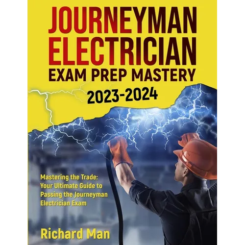 Journeyman Electrician Exam Prep Mastery 2023-2024: Mastering the Trade: Your Ultimate Guide to Passing the Journeyman Electrician Exam - Paperback