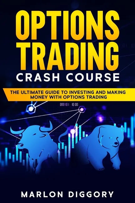 Options Trading Crash Course: The Ultimate Guide to Investing and Making Money with Options Trading - Paperback