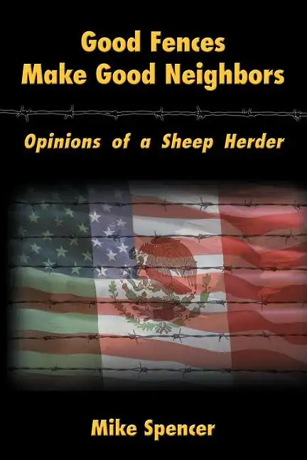 Good Fences Make Good Neighbors: Opinions of a Sheep Herder - Paperback