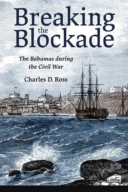 Breaking the Blockade: The Bahamas During the Civil War - Paperback