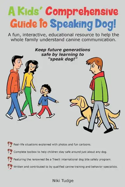 A Kids' Comprehensive Guide to Speaking Dog!: A fun, interactive, educational resource to help the whole family understand canine communication. Keep - Paperback