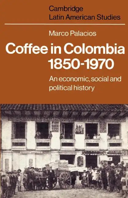 Coffee in Colombia, 1850 1970: An Economic, Social and Political History - Paperback