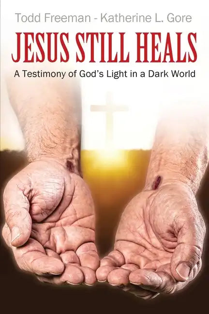 Jesus Still Heals: A Testimony of God's Light in a Dark World - Paperback