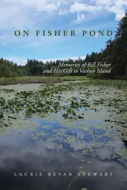 On Fishers Pond: Memories of Bill Fisher and His Gift to Vashon Island - Paperback