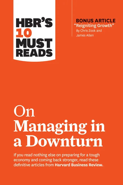 Hbr's 10 Must Reads on Managing in a Downturn (with Bonus Article Reigniting Growth by Chris Zook and James Allen) - Paperback