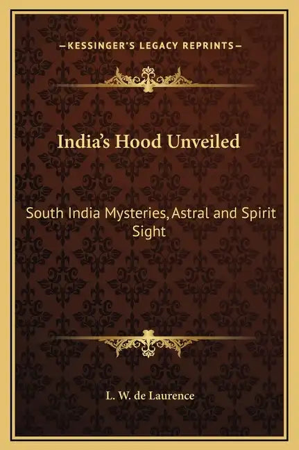 India's Hood Unveiled: South India Mysteries, Astral and Spirit Sight - Hardcover