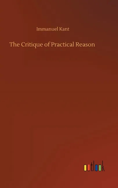 The Critique of Practical Reason - Hardcover