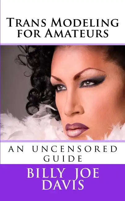 Trans Modeling for Amateurs: an uncensored guide - Paperback