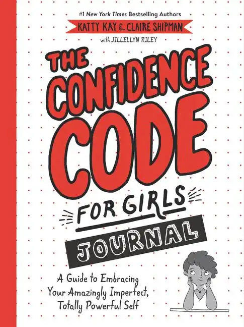 The Confidence Code for Girls Journal: A Guide to Embracing Your Amazingly Imperfect, Totally Powerful Self - Paperback