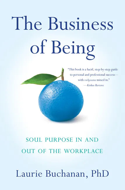 The Business of Being: Soul Purpose in and Out of the Workplace - Paperback