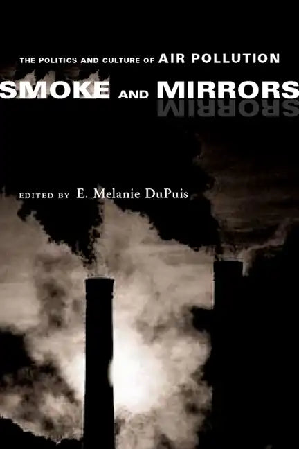 Smoke and Mirrors: The Politics and Culture of Air Pollution - Paperback