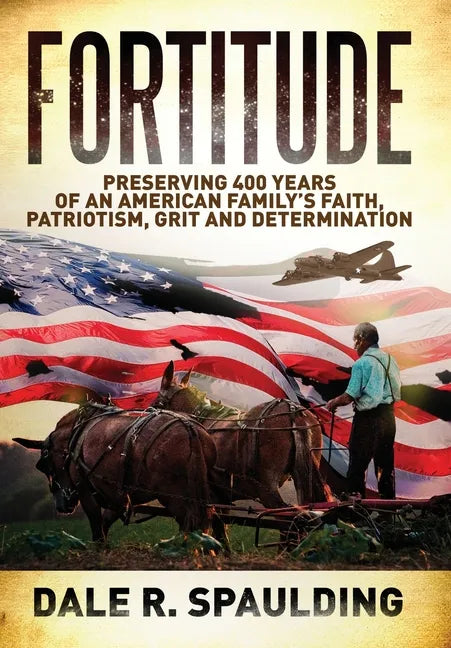 Fortitude: Preserving 400 years of an American family's faith, patriotism, grit and determination - Hardcover