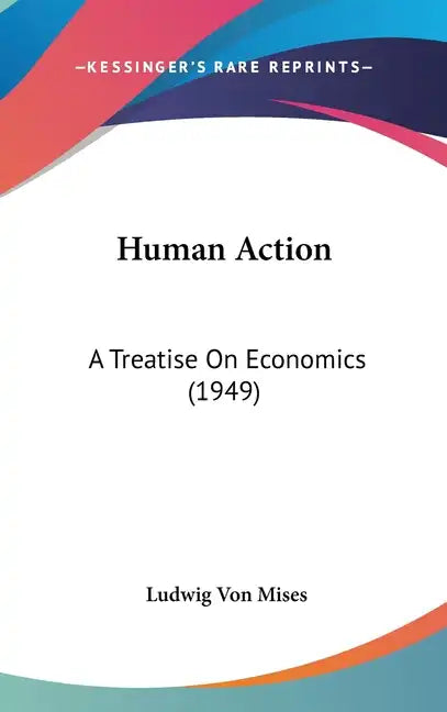 Human Action: A Treatise on Economics (1949) - Hardcover