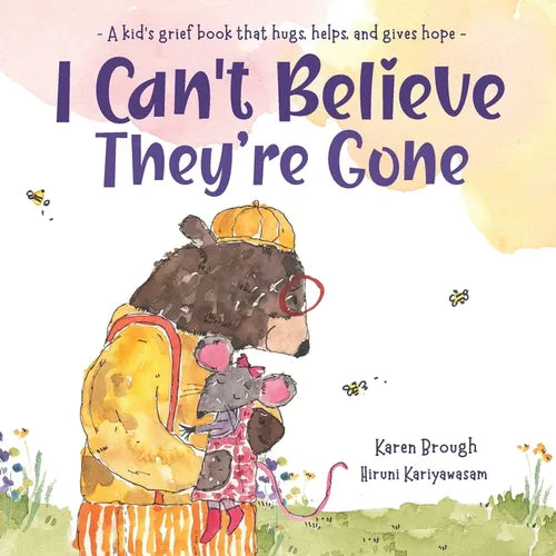 I Can't Believe They're Gone: A kid's grief book that hugs, helps, and gives hope - Paperback