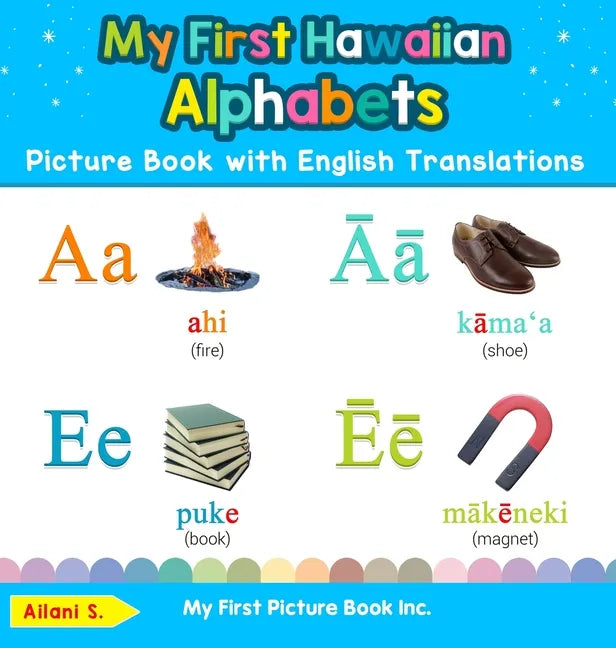 My First Hawaiian Alphabets Picture Book with English Translations: Bilingual Early Learning & Easy Teaching Hawaiian Books for Kids - Hardcover