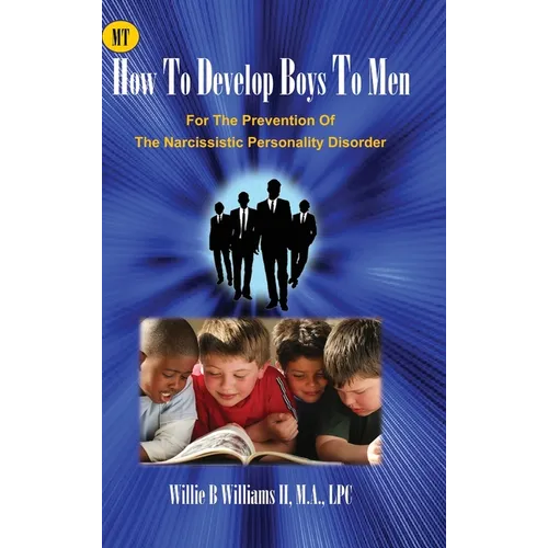 How To Develop Boys To Men: For The Prevention of The Narcissistic Personality Disorder - Hardcover