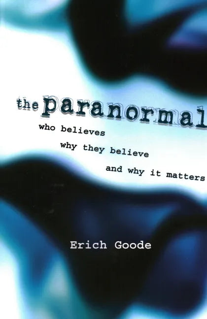 The Paranormal: Who Believes, Why They Believe, and Why It Matters - Paperback