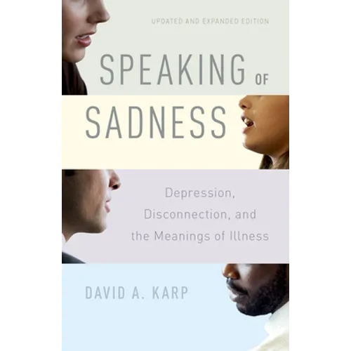 Speaking of Sadness: Depression, Disconnection, and the Meanings of Illness, Updated and Expanded Edition - Paperback