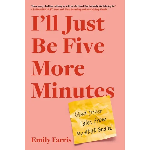 I'll Just Be Five More Minutes: And Other Tales from My ADHD Brain - Paperback