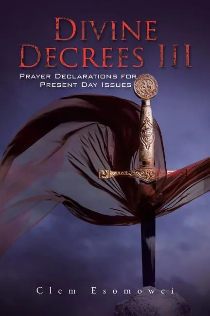 Divine Decrees III: Prayer Declarations for Present Day Issues - Paperback