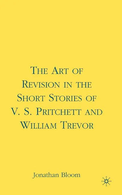 The Art of Revision in the Short Stories of V.S. Pritchett and William Trevor - Hardcover