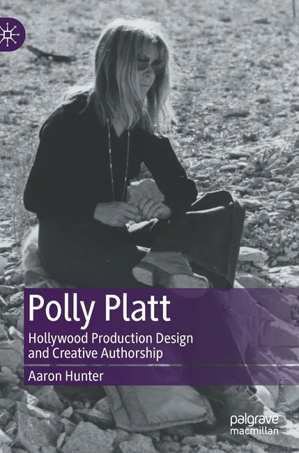 Polly Platt: Hollywood Production Design and Creative Authorship - Hardcover
