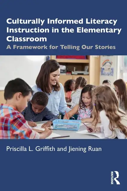 Culturally Informed Literacy Instruction in the Elementary Classroom: A Framework for Telling Our Stories - Paperback