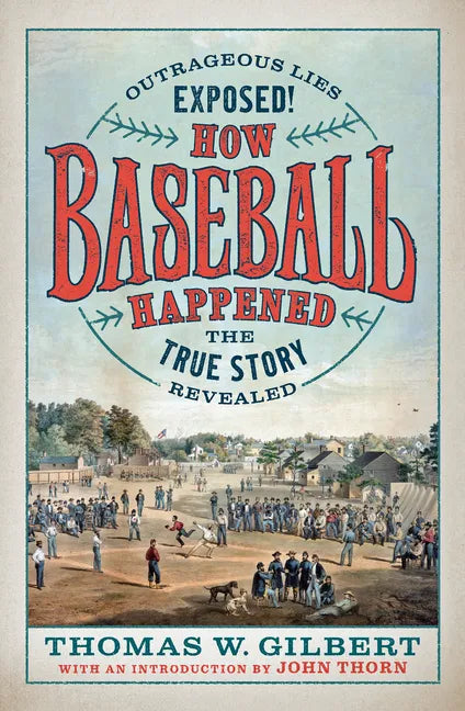 How Baseball Happened: Outrageous Lies Exposed! the True Story Revealed - Hardcover