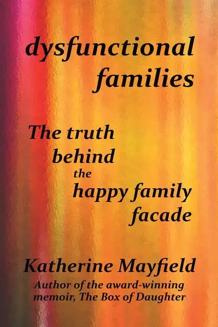 Dysfunctional Families: The Truth Behind the Happy Family Facade - Paperback