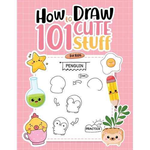 How To Draw 101 Cute Stuff For Kids: Simple Step-by-Step Guide Book For Drawing Animals, Gifts, Mushroom, Spaceship and Many More Things - Paperback