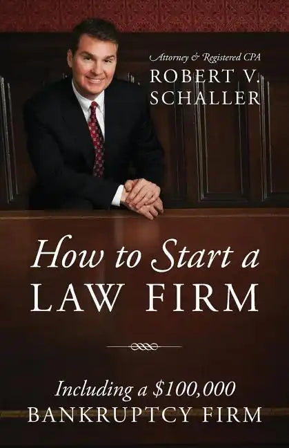 How to Start a Law Firm: Including a $100,000 Bankruptcy Firm - Paperback