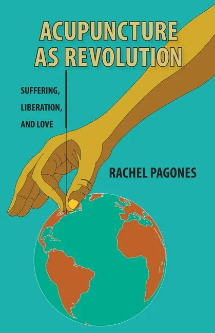 Acupuncture as Revolution: Suffering, Liberation, and Love - Paperback