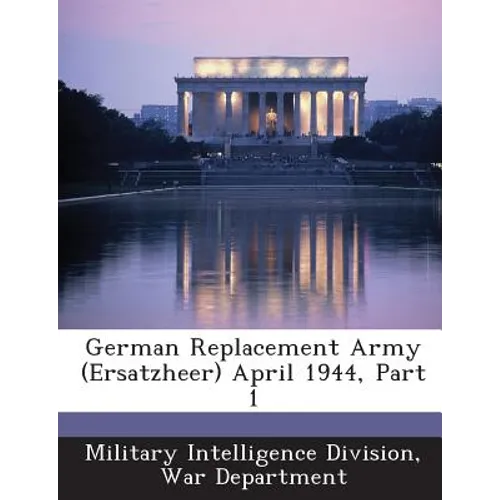 German Replacement Army (Ersatzheer) April 1944, Part 1 - Paperback
