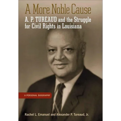 A More Noble Cause: A. P. Tureaud and the Struggle for Civil Rights in Louisiana - Paperback