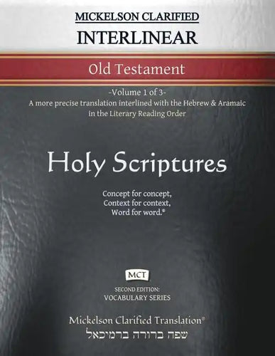 Mickelson Clarified Interlinear Old Testament, MCT: -Volume 1 of 3- A more precise translation interlined with the Hebrew and Aramaic in the Literary - Paperback