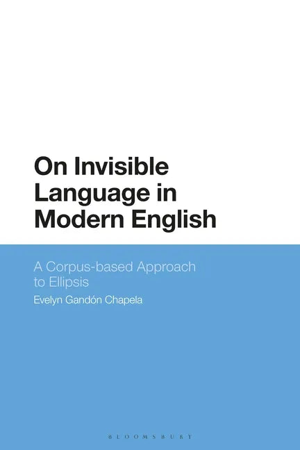 On Invisible Language in Modern English: A Corpus-Based Approach to Ellipsis - Paperback