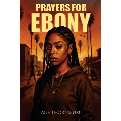 Prayers for Ebony: A Hood Story of Survival, Faith, and Breaking Chains - Paperback