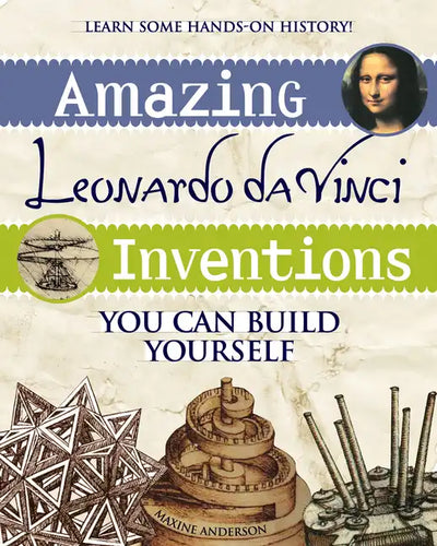 Amazing Leonardo Da Vinci Inventions: You Can Build Yourself - Paperback