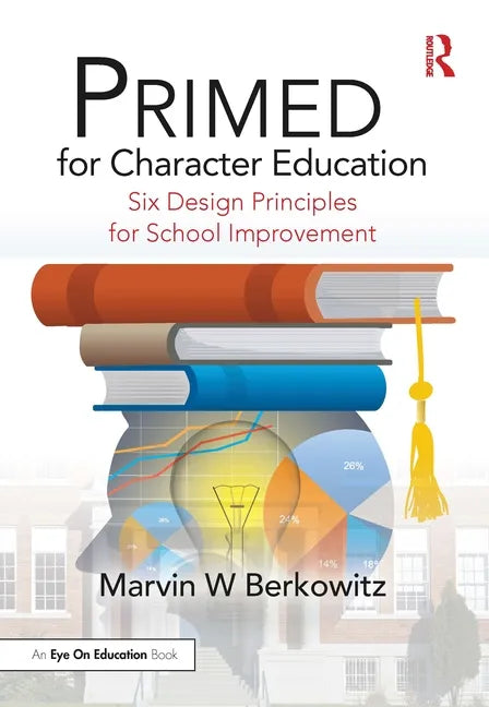 Primed for Character Education: Six Design Principles for School Improvement - Paperback