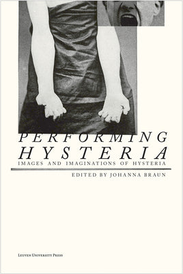 Performing Hysteria: Images and Imaginations of Hysteria - Paperback