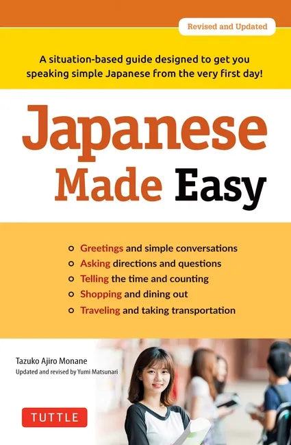 Japanese Made Easy: A Situation-Based Guide Designed to Get You Speaking Simple Japanese from the Very First Day! (Revised and Updated) - Paperback